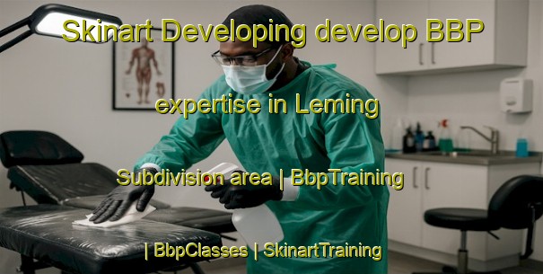 Skinart Developing develop BBP expertise in Leming Subdivision area | BbpTraining | BbpClasses | SkinartTraining-United States